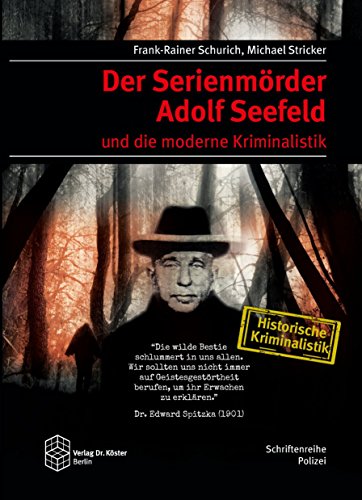 Der Serienmörder Adolf Seefeld und die moderne Kriminalistik (Schriftenreihe Polizei: Historische Kriminalistik)