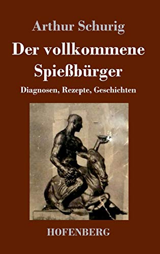Der vollkommene Spießbürger: Diagnosen, Rezepte, Geschichten von Hofenberg