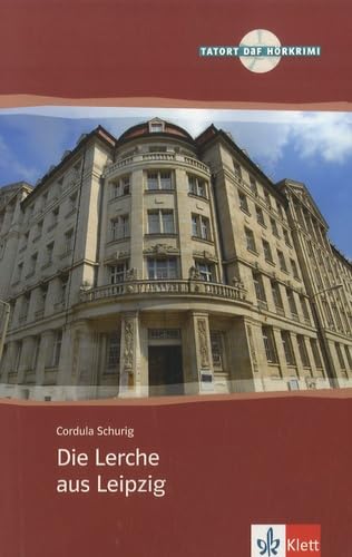 Die Lerche aus Leipzig: Deutsche Lektüre für das GER-Niveau A2-B1 mit Audio-CD: Deutsch als Fremdsprache, A2 B1 (TATORT DaF / Hörkrimis, Band 0) von Klett