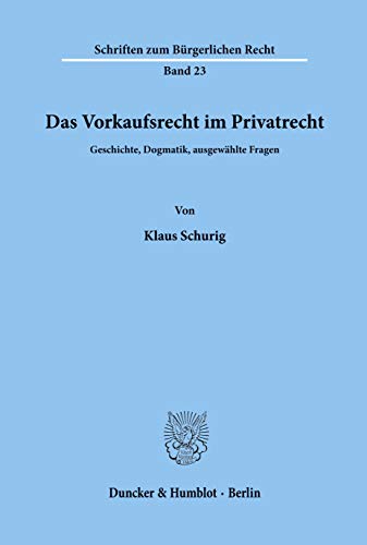 Das Vorkaufsrecht im Privatrecht.: Geschichte, Dogmatik, ausgewählte Fragen. (Schriften zum Bürgerlichen Recht, Band 23) von Duncker & Humblot