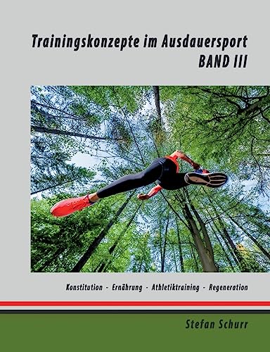 Trainingskonzepte im Ausdauersport: Band 3: Körperkonstitution - Ernährung - Athletiktraining - Regeneration von BoD – Books on Demand