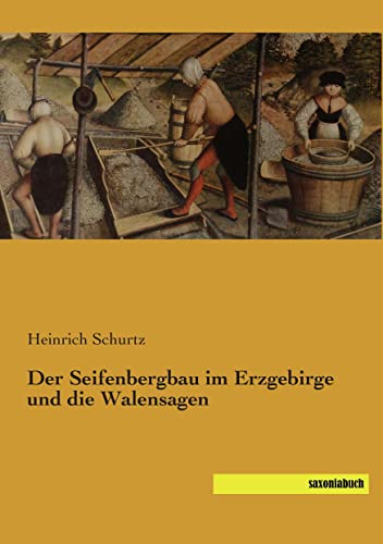 Der Seifenbergbau im Erzgebirge und die Walensagen von SaxoniaBuch