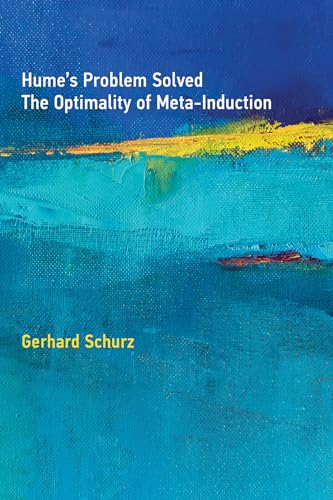 Hume's Problem Solved: The Optimality of Meta-Induction (Mit Press)
