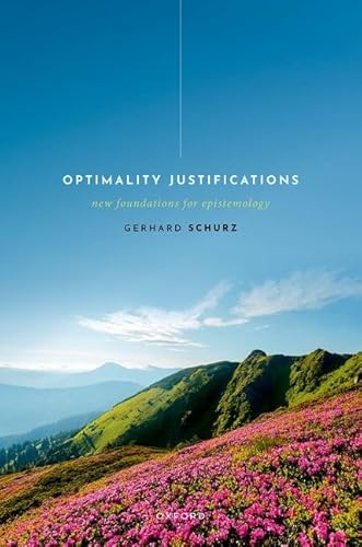 Optimality Justifications: New Foundations for Epistemology von Oxford University Press