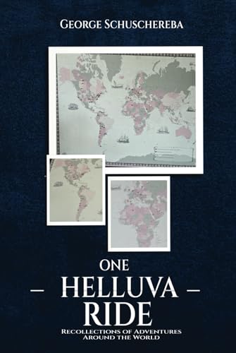 One Helluva Ride: Recollections of Adventures Around the World von Self - Publish