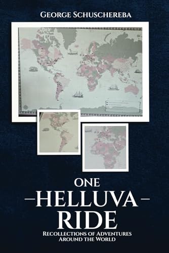 One Helluva Ride: Recollections of Adventures Around the World von Self - Publish
