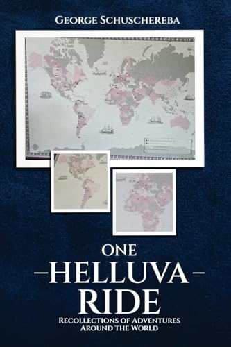 One Helluva Ride: Recollections of Adventures Around the World von George Schuschereba