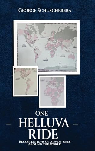 One Helluva Ride: Recollections of Adventures Around the World von George Schuschereba