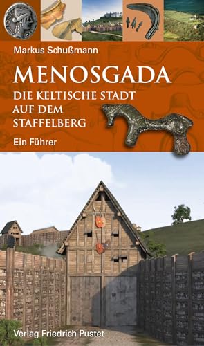 Menosgada: Die keltische Stadt auf dem Staffelberg (Archäologie in Bayern) von Pustet, F