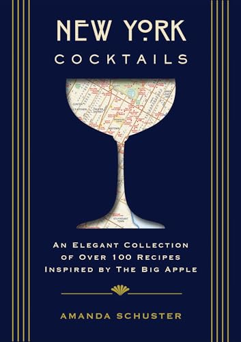 New York Cocktails: An Elegant Collection of over 100 Recipes Inspired by the Big Apple (Travel Cookbooks, NYC Cocktails and Drinks, History of Cocktails, Travel by Drink) (City Cocktails)