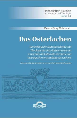 Das Osterlachen. Darstellung der Kulturgeschichte und Theologie des Osterlachens sowie ein Essay über die kulturelle, kirchliche und theologische ... Studien zu Literatur und Theologie) von Igel Verlag