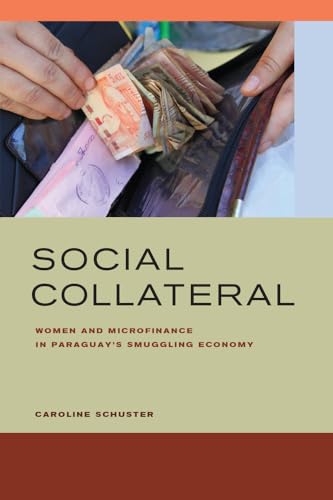 Social Collateral: Women and Microfinance in Paraguay’s Smuggling Economy
