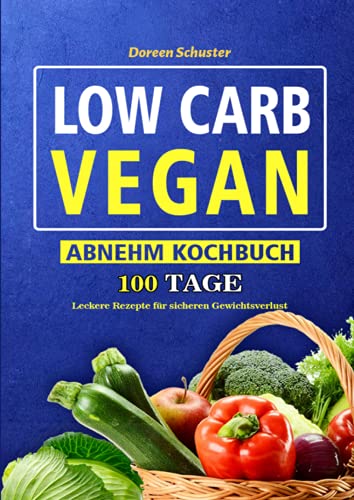 Low Carb Vegan-Abnehm Kochbuch: 100 Tage leckere Rezepte für sicheren Gewichtsverlust von Neopubli GmbH