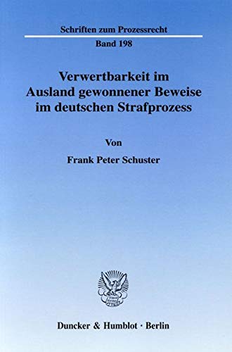 Verwertbarkeit im Ausland gewonnener Beweise im deutschen Strafprozess.: Dissertationsschrift (Schriften zum Prozessrecht)
