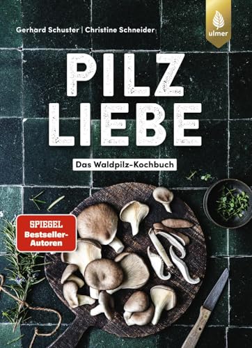 Pilzliebe: Das Waldpilz-Kochbuch: Küchentricks und Rezepte von den Pilzprofis