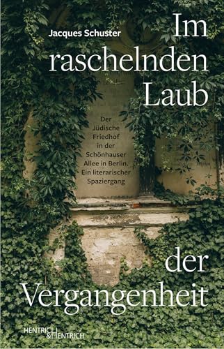 Im raschelnden Laub der Vergangenheit: Der Jüdische Friedhof in der Schönhauser Allee in Berlin. Ein literarischer Spaziergang von Hentrich und Hentrich Verlag Berlin