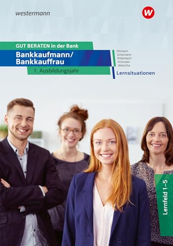 GUT BERATEN in der Bank: Bankkaufmann / Bankkauffrau 1. Ausbildungsjahr Lernsituationen von Westermann Berufliche Bildung