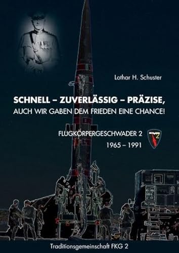 Schnell – Zuverlässig – Präzise, auch wir gaben dem Frieden eine Chance!: Flugkörpergeschwader 2, 1965 – 1991