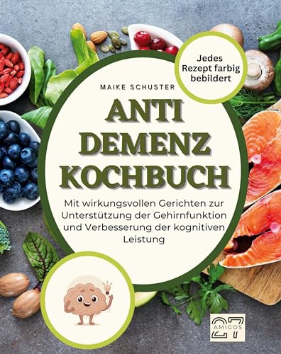 Anti-Demenz-Kochbuch: Mit wirkungsvollen Gerichten zur Unterstützung der Gehirnfunktion und Verbesserung der kognitiven Leistung von 27Amigos