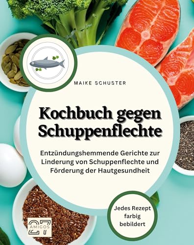 Kochbuch gegen Schuppenflechte: Entzündungshemmende Gerichte zur Linderung von Schuppenflechte und Förderung der Hautgesundheit von 27Amigos