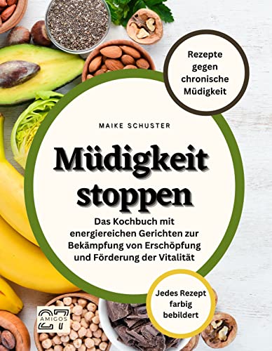 Müdigkeit stoppen: Das Kochbuch mit energiereichen Gerichten zur Bekämpfung von Erschöpfung und Förderung der Vitalität. Jedes Rezept farbig bebildert von 27 Amigos