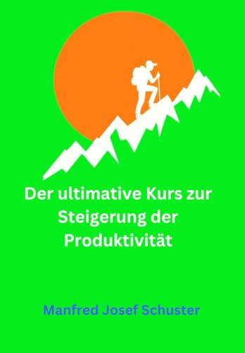 Der ultimative Kurs zur Steigerung der Produktivität von Independently published