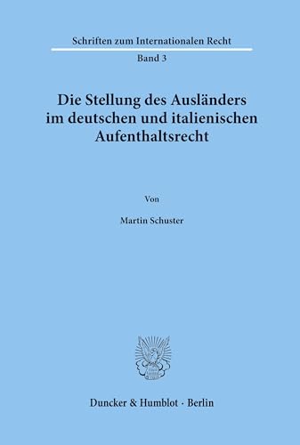 Die Stellung des Ausländers im deutschen und italienischen Aufenthaltsrecht. (Schriften zum Internationalen Recht; SIR 3)