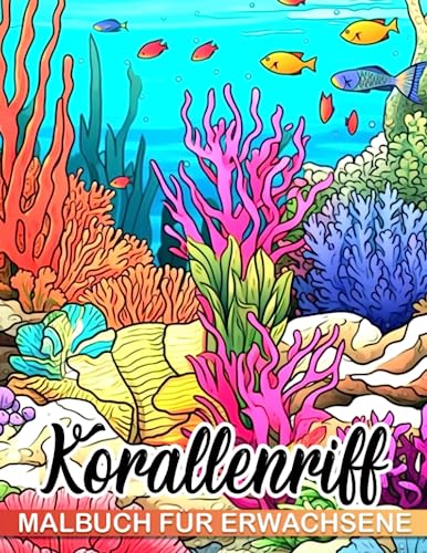 Korallenriff Malbuch für Erwachsene: Erhalten Sie 30 hochwertige und einzigartige Ausmalbilder für Spaß und Entspannung. Perfekt für Scherzartikel, Stressabbau, Weihnachten und Wichtelgeschenke.