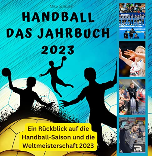 Handball - Das Jahrbuch 2023: Ein Rückblick auf die Handball-Saison und die Weltmeisterschaft 2023 von 27 Amigos