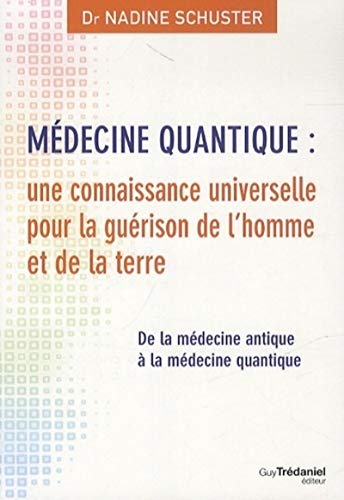 Médecine quantique : une connaissance universelle pour la guérison de l'homme et de la terre: De la médecine antique à la médecine quantique von TREDANIEL