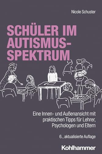 Schüler im Autismus-Spektrum: Eine Innen- und Außenansicht mit praktischen Tipps für Lehrer, Psychologen und Eltern von Kohlhammer