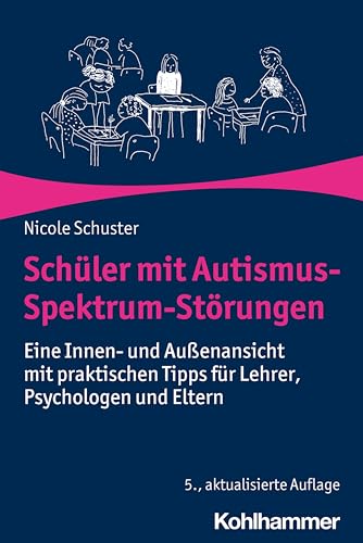Schüler mit Autismus-Spektrum-Störungen: Eine Innen- und Außenansicht mit praktischen Tipps für Lehrer, Psychologen und Eltern von Kohlhammer W.