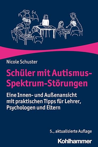 Schüler mit Autismus-Spektrum-Störungen: Eine Innen- und Außenansicht mit praktischen Tipps für Lehrer, Psychologen und Eltern Schüler mit Autismus-Spektrum-Störungen: Eine Innen- und Außenansicht mit praktischen Tipps für Lehrer, Psychologen und Eltern
