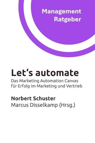 Let‘s automate: Das Marketing Automation Canvas für Erfolg im Marketing und Vertrieb (Management Ratgeber) von Independently published