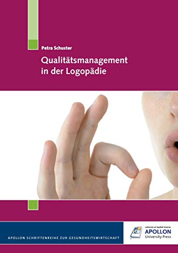 Qualitätsmanagement in der Logopädie (APOLLON Schriftenreihe zur Gesundheitswirtschaft) von Apollon University Press