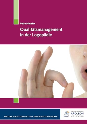Qualitätsmanagement in der Logopädie (APOLLON Schriftenreihe zur Gesundheitswirtschaft)