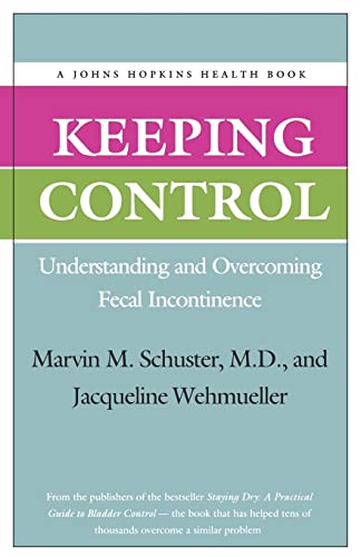Keeping Control: Understanding and Overcoming Fecal Incontinence (A Johns Hopkins Health Book)