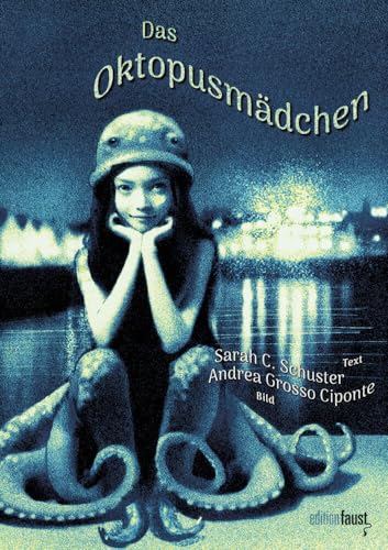 Das Oktopusmädchen: Jugendbuch, erzählt von Sarah C. Schuster und bebildert von Andrea Grosso Ciponte von Edition Faust