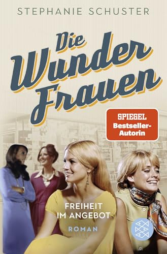 Die Wunderfrauen: Freiheit im Angebot. Die Wunderfrauen-Bestseller-Serie von FISCHERVERLAGE