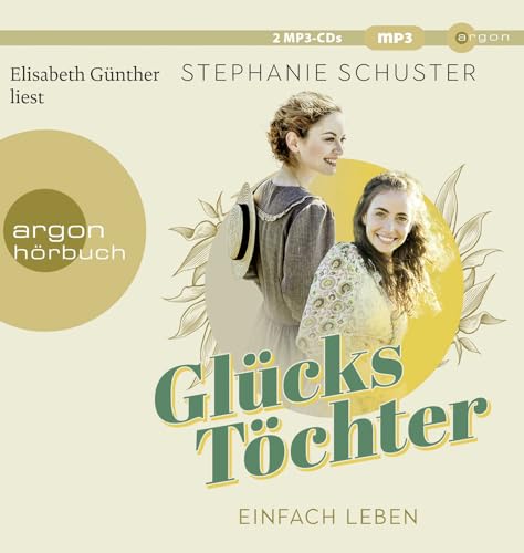 Glückstöchter - Einfach leben: Von der Bestseller-Autorin der »Wunderfrauen« von Argon Verlag