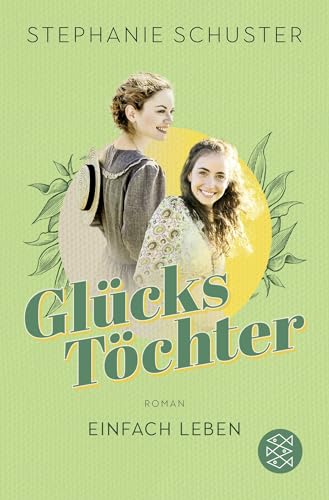 Glückstöchter - Einfach leben: Von der Bestseller-Autorin der »Wunderfrauen« von FISCHERVERLAGE