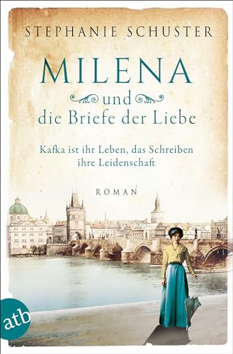 Milena und die Briefe der Liebe: Kafka ist ihr Leben, das Schreiben ihre Leidenschaft (Außergewöhnliche Frauen zwischen Aufbruch und Liebe, Band 3) von Aufbau Tb