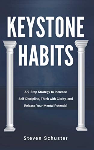 Keystone Habits: A 9-Step Strategy to Increase Self-Discipline, Think with Clarity, and Release Your Mental Potential (Life Enhancement, Band 2)