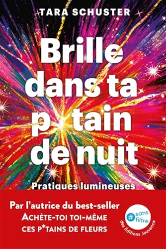 Brille dans ta p*tain de nuit: Pratiques lumineuses pour soigner son âme