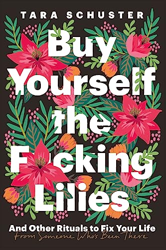 Buy Yourself the F*cking Lilies: And other rituals to fix your life, from someone who's been there von Headline Home