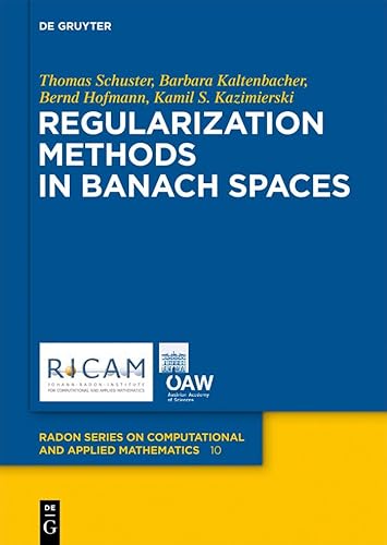 Regularization Methods in Banach Spaces (Radon Series on Computational and Applied Mathematics, 10)