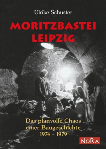 Moritzbastei Leipzig: Das planvolle Chaos einer Baugeschichte 1974-1979 von NoRa Verlag