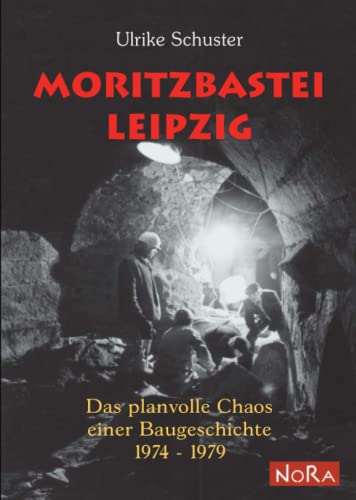 Moritzbastei Leipzig: Das planvolle Chaos einer Baugeschichte 1974-1979