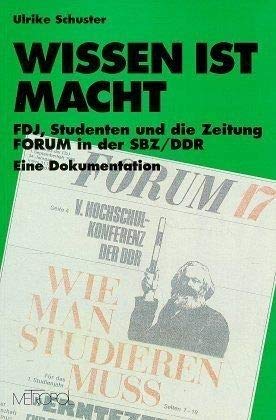 Wissen ist Macht. FDJ, Studenten und die Zeitung FORUM in der SBZ/DDR. Eine Dokumentation