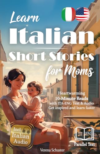 Learn Italian - Short Stories for Moms: Heartwarming 10-Minute Reads with ITA-ENG Text & Audio - Get inspired and learn faster von BM SiiMPO Verlag
